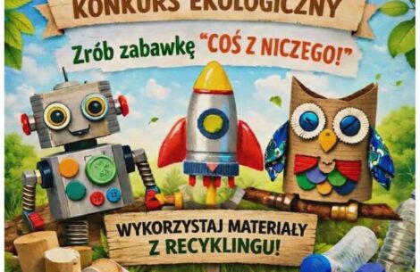 Konkurs plastyczno-techniczny „Coś z  niczego, czyli moja  ekologiczna zabawka”